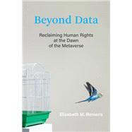 Beyond Data Reclaiming Human Rights at the Dawn of the Metaverse,9780262047821