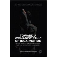 Toward a Womanist Ethic of Incarnation: Black Bodies, the Black Church, and the Council of Chalcedon (2013) ( Black Religion/Womanist Thought/Social Justice )