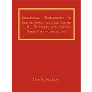 Analytical Technology in Electromagnetic Field Theory in Rf, Wireless and Optical Fiber Communications