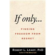 If Onlyâ€¦ Finding Freedom from Regret