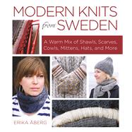 Modern Knits from Sweden A Warm Mix of Shawls, Scarves, Cowls, Mittens, Hats and More