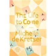 The Life to Come A Novel