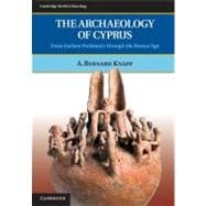 The Archaeology of Cyprus: From Earliest Prehistory through the Bronze Age