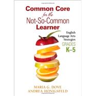 Common Core for the Not-So-Common Learner: English Language Arts Strategies, Grades K-5
