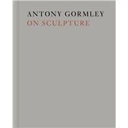 Antony Gormley on Sculpture