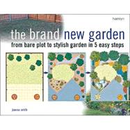 The Brand New Garden From Bare Plot to Stylish Garden in 5 Easy Steps