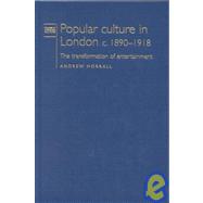 Popular Culture in London C. 1890-1918 : The Transformation of Entertainment