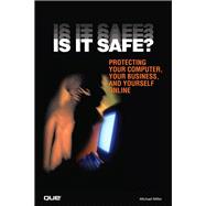 Is It Safe? : Protecting Your Computer, Your Business, and Y..., 9780789737823