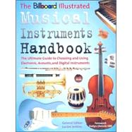 The Billboard Illustrated Musical; The Ultimate Guide to Choosing and Using Electronic, Acoustic, and Digital Instruments