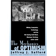 The Mechanics Of Optimism: Mining Companies, Technology, And The Hot Spring Gold Rush, Montana Territory, 1864-1868