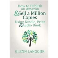 How to Publish on Amazon & Sell a Million Copies With Kindle, Print & Audio Book
