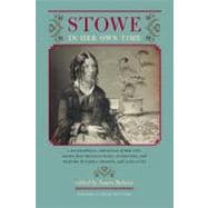 Stowe in Her Own Time: A Biographical Chronicle of Her Life, Drawn from Recollections, Interviews, and Memoirs by Family, Friends, and Associates