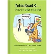 Dinosaurs—They’re Just Like Us! Cartoons from the Land Before Ptime