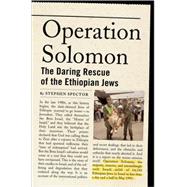 Operation Solomon The Daring Rescue of the Ethiopian Jews