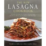 The New Lasagna Cookbook A Crowd-Pleasing Collection of Recipes from Around the World for the Perfect One-Dish Meal