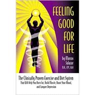 Feeling Good for Life: The Clinically Proven Exercise and Diet System That Will Help You Burn Fat, Build Muscle, Boost Your Mood, and Conquer Depression