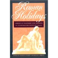 Roman Holidays : American Writers and Artists in Nineteenth-Century Italy