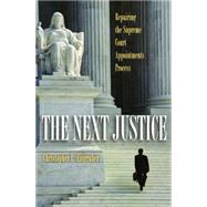 The Next Justice: Repairing the Supreme Court Appointments Process