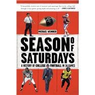 Season of Saturdays A History of College Football in 14 Games