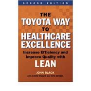 The Toyota Way to Healthcare Excellence: Increase Efficiency and Improve Quality with Lean, Second Edition