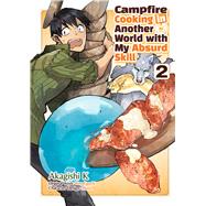 Campfire Cooking in Another World With My Absurd Skill: Volume 2 (Manga),9781718337824