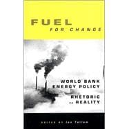 Fuel For Change World Bank Energy Policy: Rhetoric vs Reality