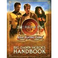 Big Damn Heroes Handbook: Serenity Role Playing Game