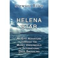 Helena Star An Epic Adventure Through the Murky Underworld of International Drug Smuggling