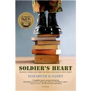 Soldier's Heart Reading Literature Through Peace and War at West Point