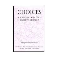 Choices : A Journey of Faith - Torrey's Miracle : One Family's Walk Through a Devasting Illness and the Faith That Brought Th