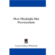 How Hindsight Met Provincialatis