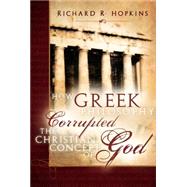 How Greek Philosophy Corrupted the Christian Concept of God