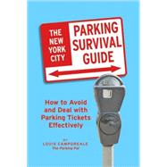 New York City Motorists' Parking Survival Guide : How to Avoid and Deal with Parking Tickets Effectively