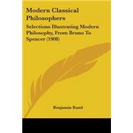 Modern Classical Philosophers : Selections Illustrating Modern Philosophy, from Bruno to Spencer (1908)