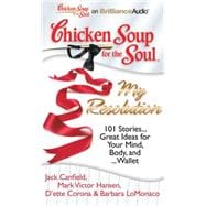 Chicken Soup for the Soul My Resolution: 101 Stories... Great Ideas for Your Mind, Body, And... Wallet