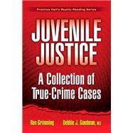 Juvenile Justice A Collection of True-Crime Cases