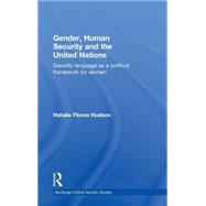 Gender, Human Security and the United Nations: Security Language as a Political Framework for Women
