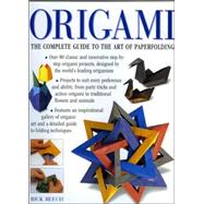 Origami The Complete Practical Guide to the Ancient Art of Paperfolding