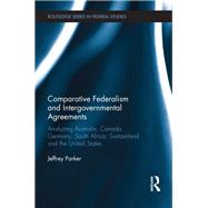 Comparative Federalism and Intergovernmental Agreements: Analyzing Australia, Canada, Germany, South Africa, Switzerland and the United States