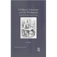 ChildrenÆs Literature and the Posthuman: Animal, Environment, Cyborg