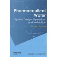 Pharmaceutical Water: System Design, Operation, and Validation, Second Edition