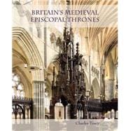 Britain's Medieval Episcopal Thrones: History, Archaeology and Conservation