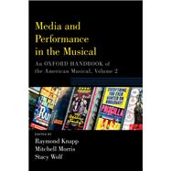 Media and Performance in the Musical An Oxford Handbook of the American Musical, Volume 2