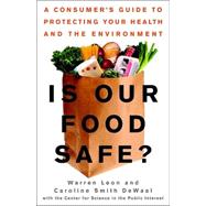 Is Our Food Safe? : A Consumer's Guide to Protecting Your Health and the Environment
