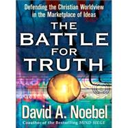 Battle for Truth : Defending the Christian Worldview in the Marketplace of Ideas