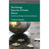The Energy Security-Climate Nexus Institutional Change in the UK and Beyond