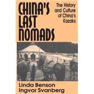 China's Last Nomads: History and Culture of China's Kazaks: History and Culture of China's Kazaks