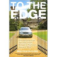 To The Edge Entrepreneurial Secrets from Britain's Richest Square Mile