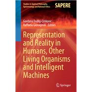 Representation and Reality in Humans, Other Living Organisms and Intelligent Machines