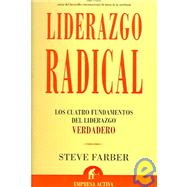 Liderazgo Radical / The Radical Leap: Los Cuatro Fundamentos Del Liderazgo Verdadero